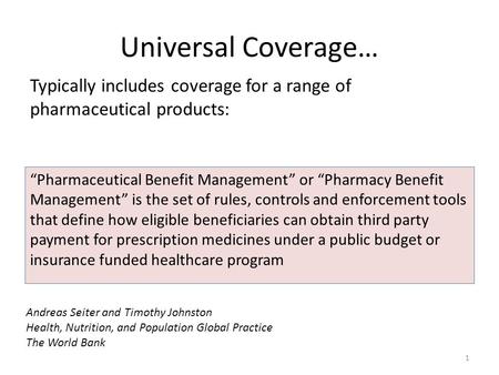 Universal Coverage… “Pharmaceutical Benefit Management” or “Pharmacy Benefit Management” is the set of rules, controls and enforcement tools that define.
