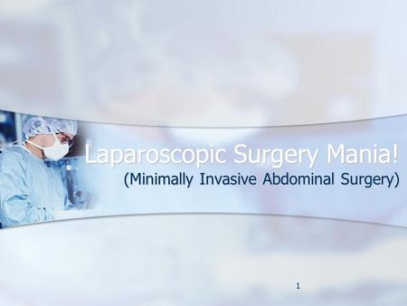 Laparoscopic Surgery Mania! (Minimally Invasive Abdominal Surgery) 1.