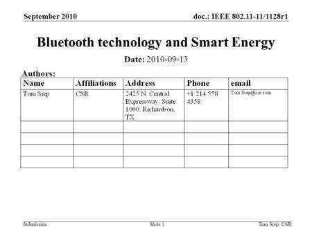 Doc.: IEEE 802.11-11/1128r1 Submission September 2010 Tom Siep, CSRSlide 1 Bluetooth technology and Smart Energy Date: 2010-09-13 Authors:
