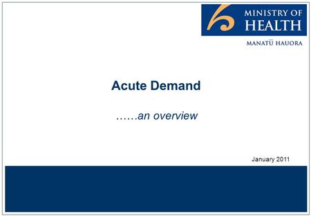 Acute Demand ……an overview January 2011. Better, sooner, more convenient 2 Davis,P. (2010) Quality or Quantity? Markets or Management? University of Auckland.
