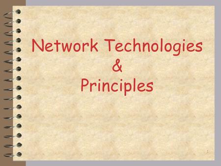 Network Technologies & Principles 1 Communication Subsystem. Types of Network. Principles of Network. Distributed Protocols.