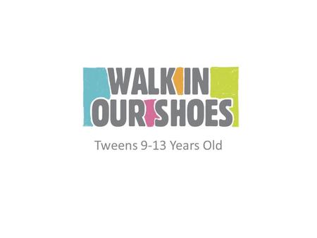 Tweens 9-13 Years Old. WHAT IS WALK IN OUR SHOES? Statewide education campaign focused on mental health and the elimination of stigma. Seeks to eliminate.