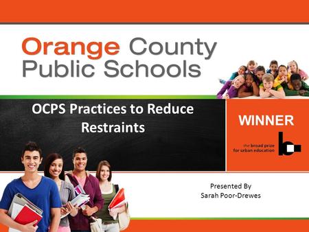 Orange County Public Schools OCPS Practices to Reduce Restraints WINNER Presented By Sarah Poor-Drewes.