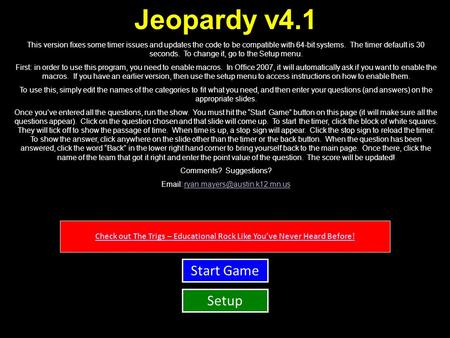 Jeopardy v4.1 This version fixes some timer issues and updates the code to be compatible with 64-bit systems. The timer default is 30 seconds. To change.