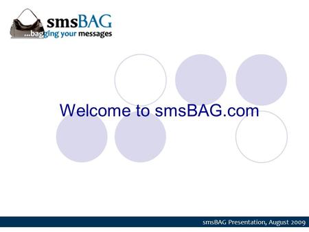 Welcome to smsBAG.com smsBAG Presentation, August 2009.