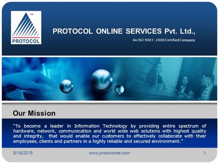 9/18/2015www.protocolnet.com1 PROTOCOL ONLINE SERVICES Pvt. Ltd., “To become a leader in Information Technology by providing entire spectrum of hardware,