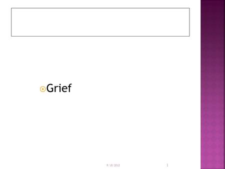  Grief 9/18/2015 1.  Grief is the subjective feeling precipitated by the death of a loved one.  Grief is a subjective state of emotional,physical,and.