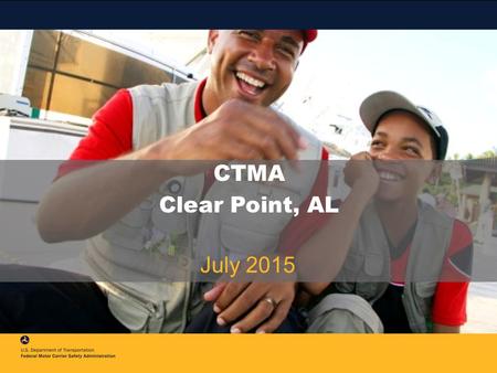 CTMA Clear Point, AL July 2015. 2 FMCSA Top Five Priorities Compliance, Safety, Accountability (CSA) Phase III Safety Fitness Determination (SFD) Electronic.