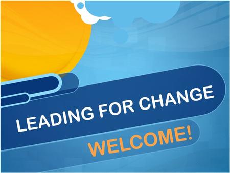 WELCOME! LEADING FOR CHANGE. 2 Outcomes By the end of this training, participants will be able to: Identify and analyze the phases of change individuals.