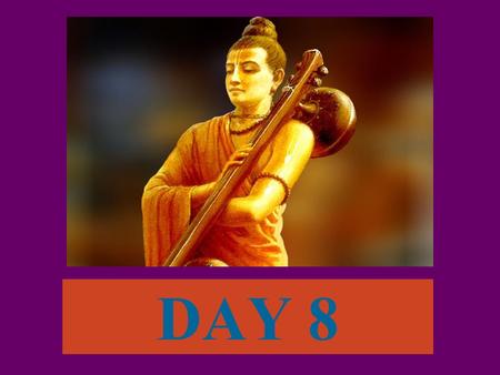 DAY 8. Summary: Narada glorifies Pandavas While glorifying Pandavas Narada drifts into glorifying Krishna. This Krishna is dear friend of Pandavas. Therefore,
