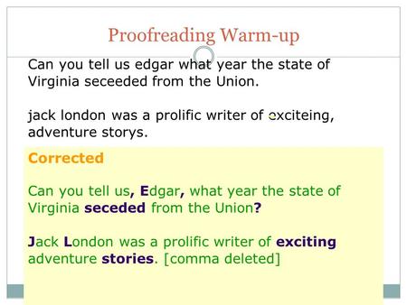 Proofreading Warm-up Can you tell us edgar what year the state of Virginia seceeded from the Union. jack london was a prolific writer of exciteing, adventure.
