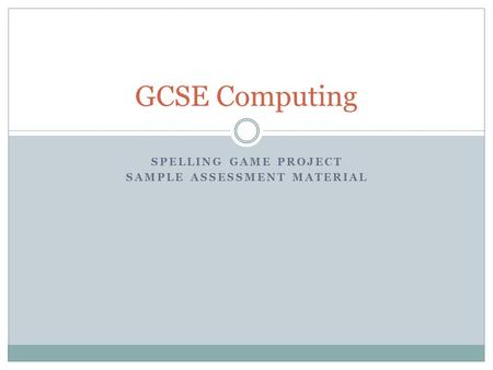 SPELLING GAME PROJECT SAMPLE ASSESSMENT MATERIAL GCSE Computing.