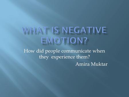 How did people communicate when they experience them? Amira Muktar.