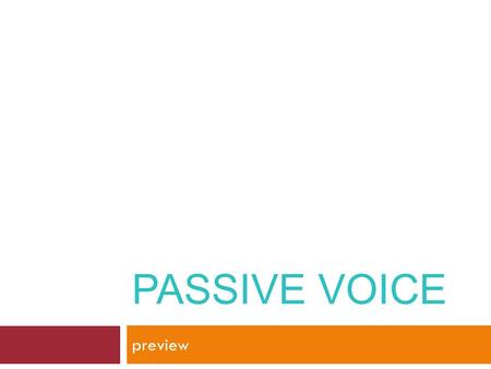 PASSIVE VOICE preview. HOW IS PASSIVE FORMED? 1) Switch AGENT (subject) and object: I wrote this book. This book wrote ( me. )