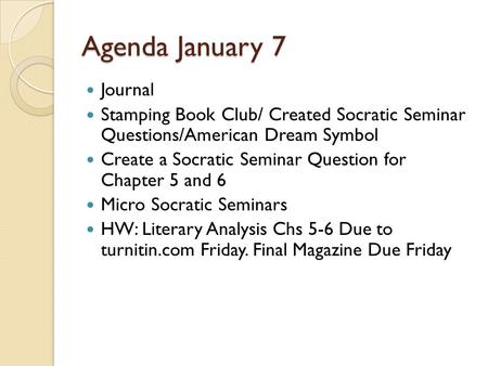 Agenda January 7 Journal Stamping Book Club/ Created Socratic Seminar Questions/American Dream Symbol Create a Socratic Seminar Question for Chapter 5.