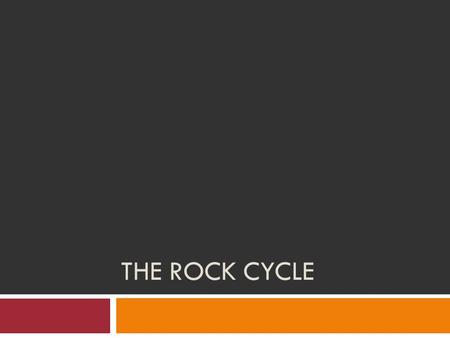 THE ROCK CYCLE.