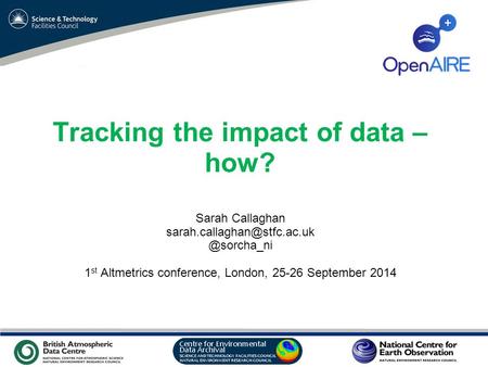 VO Sandpit, November 2009 Tracking the impact of data – how? Sarah 1 st Altmetrics conference, London,
