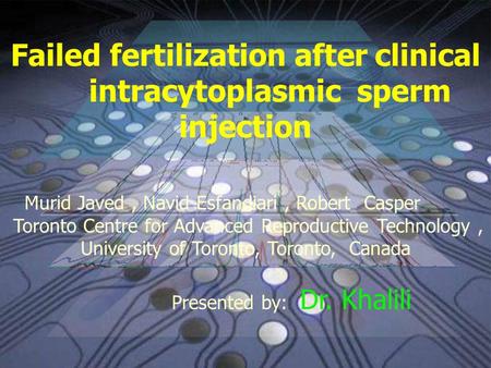 İstanbul Memorial Hospital ART and Genetics Center Failed fertilization after clinical intracytoplasmic sperm injection Murid Javed, Navid Esfandiari,
