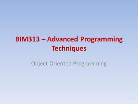 BIM313 – Advanced Programming Techniques Object-Oriented Programming 1.