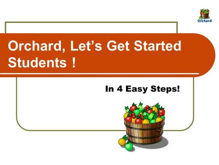 Orchard, Let’s Get Started Students ! In 4 Easy Steps!