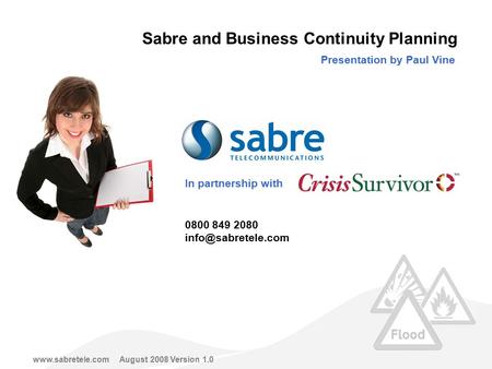 Presentation by Paul Vine In partnership with  2008 Version 1.0 0800 849 2080 Sabre and Business Continuity Planning.