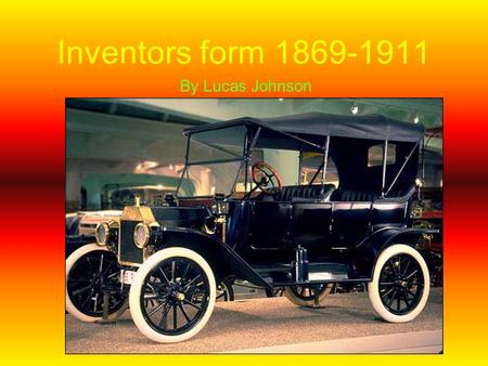 Inventors form 1869-1911 By Lucas Johnson.