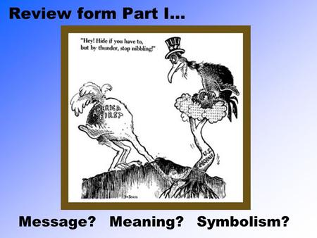 Review form Part I... Message? Meaning? Symbolism?