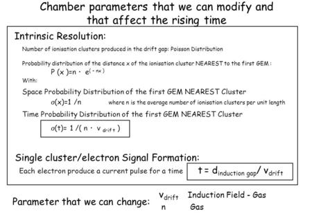 Chamber parameters that we can modify and that affect the rising time Number of ionisation clusters produced in the drift gap: Poisson Distribution Probability.
