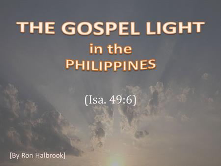 (Isa. 49:6) [By Ron Halbrook]. 2 6 And he said, It is a light thing that thou shouldest be my servant to raise up the tribes of Jacob, and to restore.