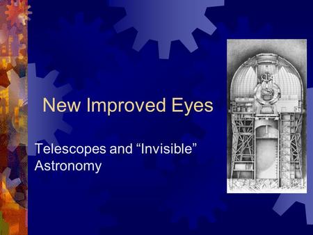New Improved Eyes Telescopes and “Invisible” Astronomy.