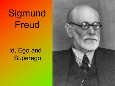 Sigmund Freud Id, Ego and Superego. Background Information Id, ego and superego are three parts of the physic apparatus defined in Freud’s structural.