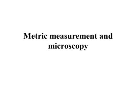 Metric measurement and microscopy