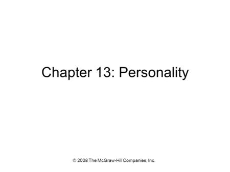 © 2008 The McGraw-Hill Companies, Inc. Chapter 13: Personality.