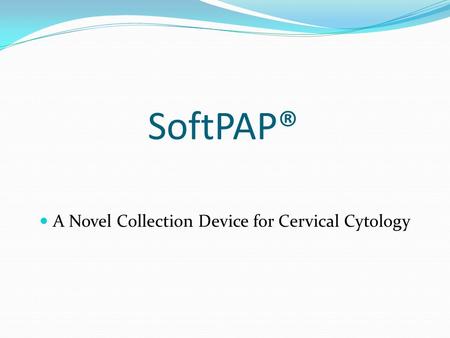 SoftPAP® A Novel Collection Device for Cervical Cytology.