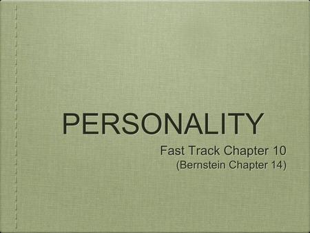 PERSONALITY Fast Track Chapter 10 (Bernstein Chapter 14) Fast Track Chapter 10 (Bernstein Chapter 14)
