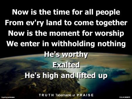 Now is the time for all people From ev'ry land to come together Now is the moment for worship We enter in withholding nothing He's worthy Exalted He's.