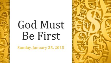 God Must Be First Sunday, January 25, 2015. Genesis 4:1-8 1 And Adam knew Eve his wife; and she conceived, and bare Cain, and said, I have gotten a man.