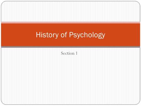 Section 1 History of Psychology. Ancient Egypt Egypt was known for its Egyptian Mystery System, since knowledge was power in those days. Only the privileged.