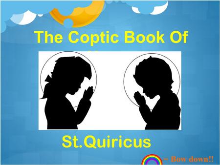 The Coptic Book Of Hours St.Quiricus = Bow down!!.