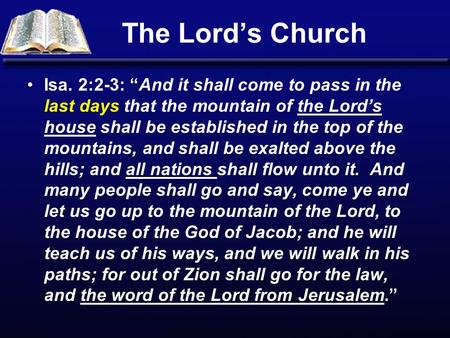 The Lord’s Church Isa. 2:2-3: “And it shall come to pass in the last days that the mountain of the Lord’s house shall be established in the top of the.