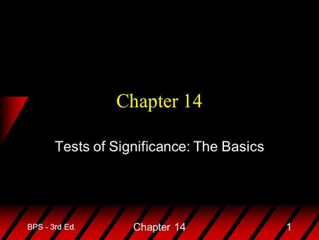 BPS - 3rd Ed. Chapter 141 Tests of Significance: The Basics.