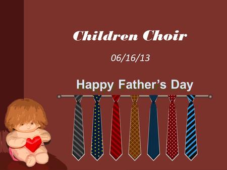 Children Choir 06/16/13 Happy Father’s Day.