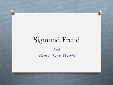 Sigmund Freud And Brave New World.