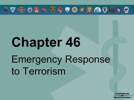 Chapter 46 Emergency Response to Terrorism. © 2005 by Thomson Delmar Learning,a part of The Thomson Corporation. All Rights Reserved 2 Overview  Terrorism.