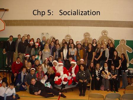 Chp 5: Socialization.