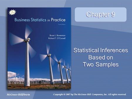 McGraw-Hill/Irwin Copyright © 2007 by The McGraw-Hill Companies, Inc. All rights reserved. Statistical Inferences Based on Two Samples Chapter 9.