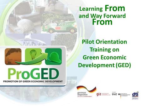 Pilot Orientation Training on Green Economic Development (GED) Learning From and Way Forward From.