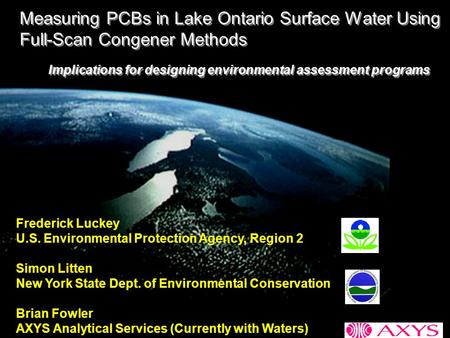 Measuring PCBs in Lake Ontario Surface Water Using Full-Scan Congener Methods Frederick Luckey U.S. Environmental Protection Agency, Region 2 Simon Litten.