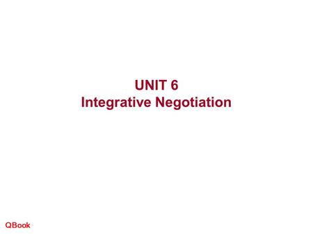 UNIT 6 Integrative Negotiation