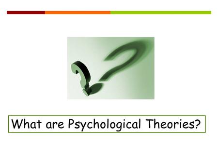 What are Psychological Theories?. Definition  Psychological Theories are general principles that describe and explain behaviour and mental processes.
